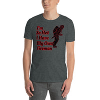 "I'm so hot I have my own Fireman" T-shirt